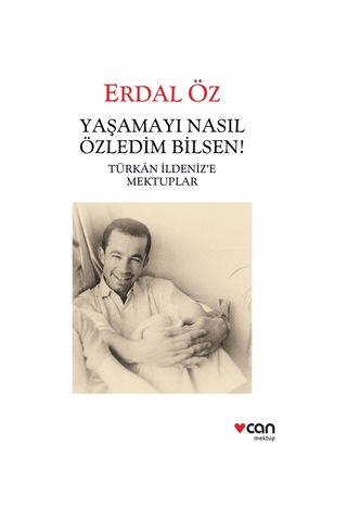 Yaşamayı Nasıl Özledim Bilsen! - Erdal Öz - Can Yayınları