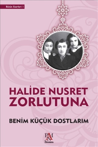 Halide Nusret Zorlutuna Benim Küçük Dostlarım 9789752444959 - Halide Nusret Zorlutuna Halide Nusret Zorlutuna Benim Küçük Dostlarım 9789752444959 - Halide Nusret Zorlutuna