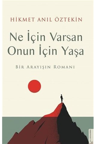 Ne İçin Varsan Onun İçin Yaşa - Bir Arayışın Romanı - Hikmet Anıl Öztekin - Destek Yayınları