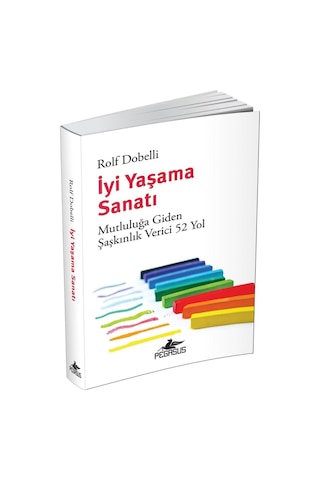 İyi Yaşama Sanatı - Mutluluğa Giden Şaşkınlık Verici 52 Yol - Rolf Dobelli - Pegasus