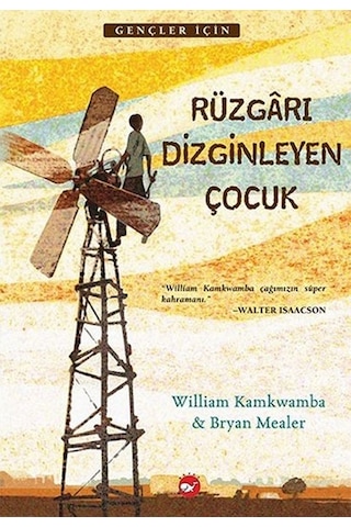 Rüzgarı Dizginleyen Çocuk - Bryan Mealer - William Kamkwamba - Beyaz Balina Yayınları Rüzgarı Dizginleyen Çocuk - Bryan Mealer - William Kamkwamba - Beyaz Balina Yayınları