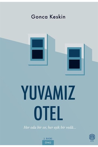 Yuvamız Otel & Her Oda Bir Sır, Her Eşik Bir Veda / Gonca Keskin