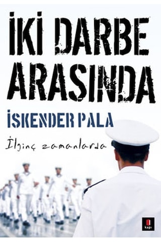İki Darbe Arasında - İskender Pala - Kapı Yayınları İki Darbe Arasında - İskender Pala - Kapı Yayınları