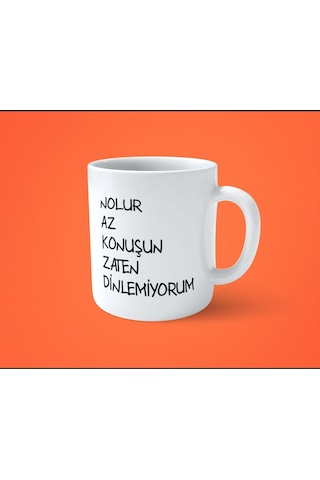 Nolur Az Konuşun Zaten Dinlemiyorum Espirili Baskılı Kupa Bardak