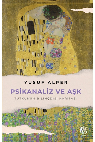 Psikanaliz Ve Aşk / Tutkunun Bilinçdışı Haritası / Yusuf Alper