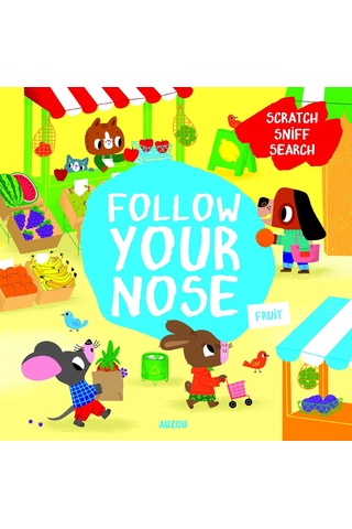 Fruit Follow Your Nose: A Scratch-and-sniff Book