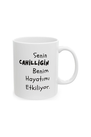 Cahilliğin Benim Hayatımı Etkiliyor Hediyelik Baskılı Porselen Beyaz Lüks Kupa Bardak Beyaz