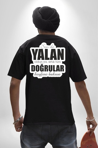 Sende Yalan Oldun Ya, Artık Tüm Doğrular Keyfine Baksın Yazılı Pamuklu Unisex Oversize Sırt Dijital Baskılı Siyah T-shirt Siyah