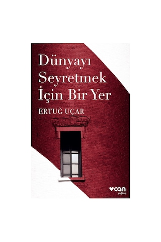 Dünyayı Seyretmek Için Bir Yer - Ertuğ Uçar - Can Yayınları