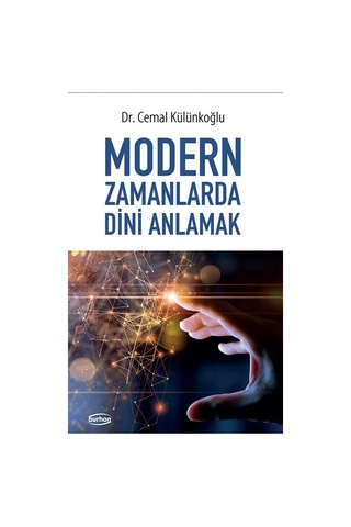 Modern Zamanlarda Dini Anlamak / Dr. Cemal Külünkoğlu