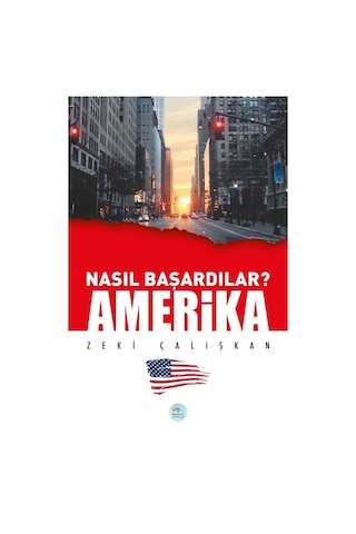Nasıl Başardılar? Amerika - Zeki Çalışkan - Maviçatı Yayınları