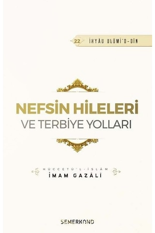 Nefsin Hileleri ve Terbiye Yolları - İmam Gazali - Semerkand Yayınları Nefsin Hileleri ve Terbiye Yolları - İmam Gazali - Semerkand Yayınları