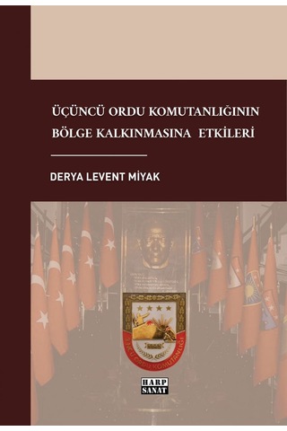 Üçüncü Ordu Komutanlığının Bölge Kalkınmasına Etkileri - Derya Levent Miyak
