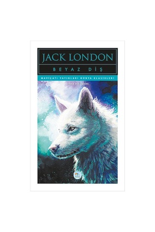 Beyaz Diş - Jack London - Maviçatı (dünya Klasikleri)