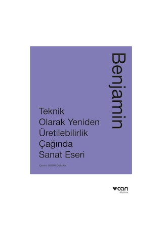 Teknik Olarak Yeniden Üretilebilirlik Çağında Sanat Yapıtı - Walter Benjamin - Can Yayınları