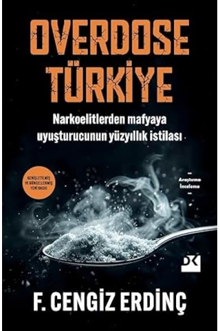 Overdose Türkiye: Narkoelitlerden Mafyaya Uyuşturucunun Yüzyıllık İstilası + Bilge Kağan'ın Vasiyeti