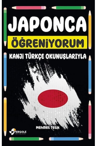 Japonca Öğreniyorum Kanji Türkçe Okunuşlarıyla / Mehmet Tetik