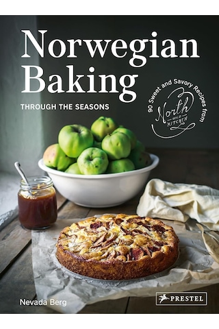 Norwegian Baking Through The Seasons: 90 Sweet And Savoury Recipes From North Wild Kitchen