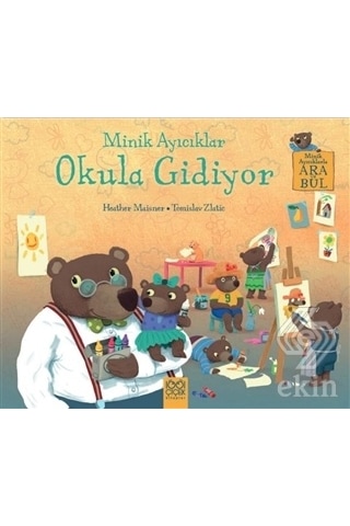 Minik Ayıcıklar - Okula Gidiyor - Heather Maisner - 1001 Çiçek