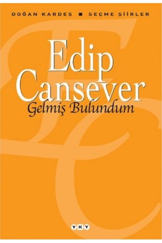 Gelmiş Bulundum - Seçme Şiirler - Edip Cansever - Yapı Kredi Yayınları Gelmiş Bulundum - Seçme Şiirler - Edip Cansever - Yapı Kredi Yayınları