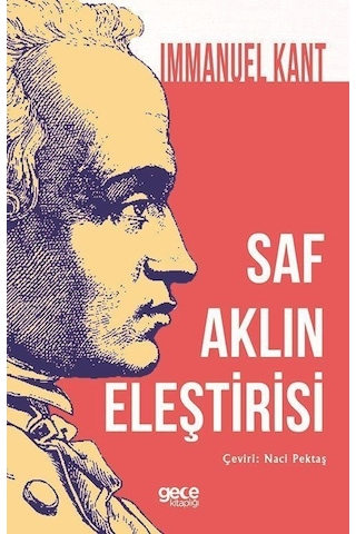Saf Aklın Eleştirisi - Immanuel Kant - Gece Kitaplığı Saf Aklın Eleştirisi - Immanuel Kant - Gece Kitaplığı
