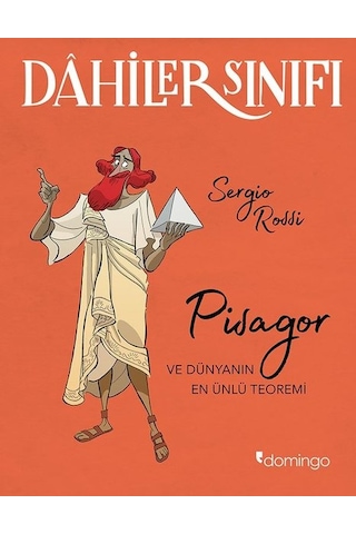 Dahiler Sınıfı: Pisagor - Ve Dünyanın En Önemli Teoremi - Sergio Rossi - Domingo Yayınevi