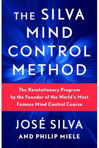 The Silva Mind Control Method: The Revolutionary Program By The Founder Of The World's Most Famous M