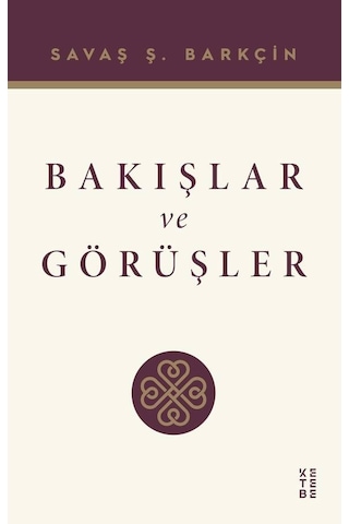 Ketebe Savaş Ş. Barkçin Bakışlar Ve Görüşler Ketebe Savaş Ş. Barkçin Bakışlar Ve Görüşler