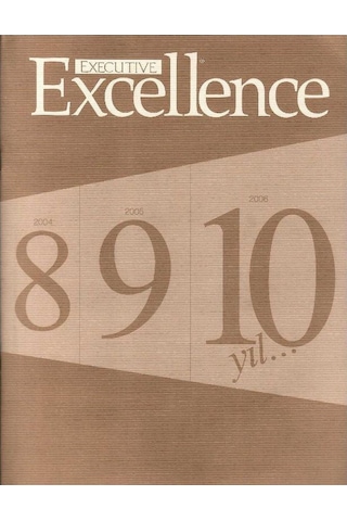 Executive Excellence - 10.yılında - Liderlik Gelişimi Yönetim Etkililiği Ve Kurumsal Üretkenlik Dergisi Nisan 2006 Yıl 10: Sayı 109 Retro Eski Basım Koleksiyon