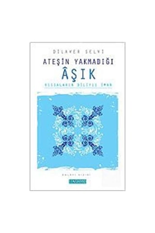 Ateşin Yakmadığı AşıkKıssaların Diliyle İman - Dilaver Selvi - Semerkand Yayınları Ateşin Yakmadığı AşıkKıssaların Diliyle İman - Dilaver Selvi - Semerkand Yayınları