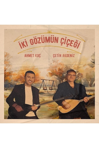 Ahmet Koç & Çetin Akdeniz - İki Gözümün Çiçeği Plak