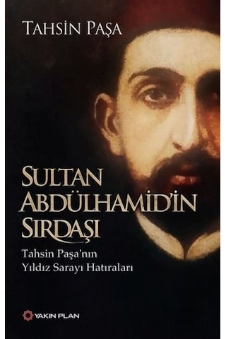 Sultan Abdülhamid'in Sırdaşı - Tahsin Paşa - Yakın Plan Yayınları Sultan Abdülhamid'in Sırdaşı - Tahsin Paşa - Yakın Plan Yayınları