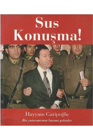 Sus Konuşma - Bir Yatırımcının Başına Gelenler - Hayyam Garipoğlu 1.baskı