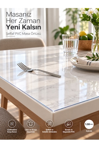 Şeffaf Pvc Masa Örtüsü 1,30mm Kaymaz Masa Koruyucu Çizilme Kirlenme Önleyici Kolay Temizlenebilir Esnek Mika Muşamba