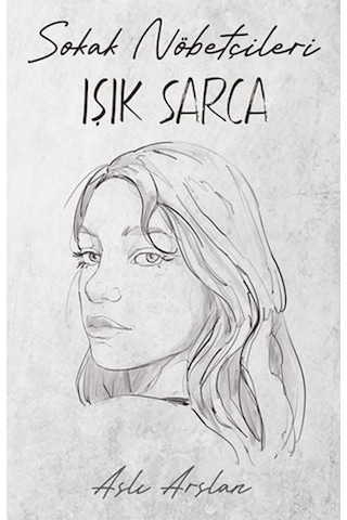 Sokak Nöbetçileri - Işık Sarca - Aslı Arslan - İndigo Kitap