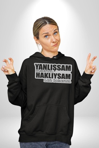 Yanlışsam Susarım, Haklıysam Lafı Sokarım Kadın Erkek Siyah Kapüşonlu Sweatshirt Hoodie Siyah