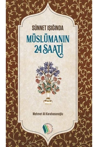 Müslümanın 24 Saati / Sünnet Işığında / M. Ali Karahasanoğlu Müslümanın 24 Saati / Sünnet Işığında / M. Ali Karahasanoğlu