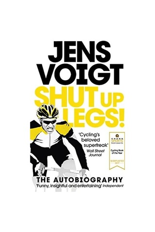 Shut Up Legs : My Wild Ride On And Off The Bike