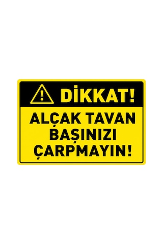Dikkat Alçak Tavan Uyarı Levhası Dekota Pvc 25x35 Cm İş Güvenliği Tabelası Kapı Duvar