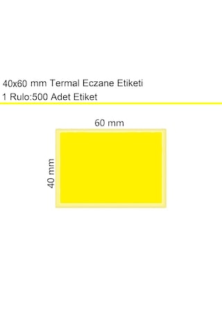 40x60 Mm Termal Eczane Etiketi Sarı Zemin 1 Rulo:500 Adet / En:60 Mm Boy:40 Mm 1