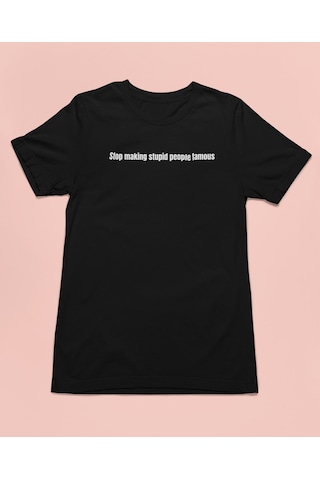 Bumeta Stop Making Stupid People Famous Unisex Tişört T-shirt Siyah