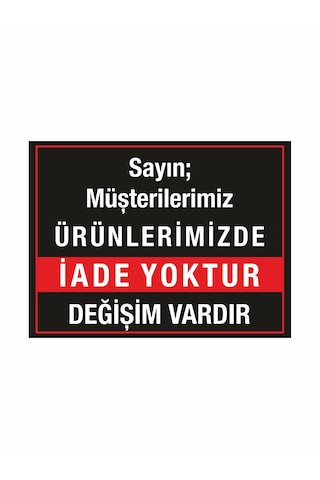 Mağaza İşyeri Dükkan İade Yoktur Değişim Vardır Uyarı Levhası