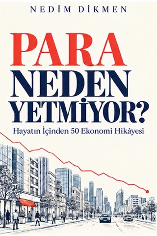 Para Neden Yetmiyor - Hayatın İçinden 50 Ekonomi Hikâyesi Para Neden Yetmiyor - Hayatın İçinden 50 Ekonomi Hikâyesi