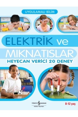 Uygulamalı Bilim - Elektrik ve Mıknatıslar - Sarah Anglis - İş Bankası Kültür Yayınları