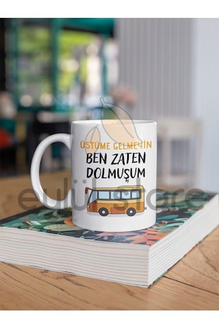 Üstüme Gelmeyin Ben Zaten Dolmuşum Eğlenceli Yazılı Özel Tasarım Baskılı Komik Kupa Bardak Kahve Beyaz