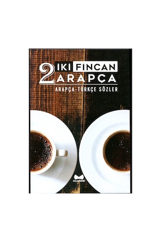 İki Fincan Arapça Arapça - Türkçe Sözler / Muarrib Yayın Kurulu