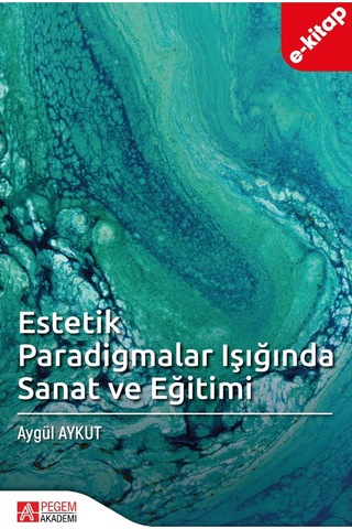 Estetik Paradigmalar Işığında Sanat Ve Eğitimi E-kitap