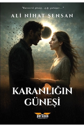Karanlığın Güneşi -ali Nihat Şensan - Perseus Yayınevi