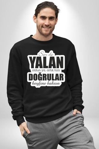 Sende Yalan Oldun Ya, Artık Tüm Doğrular Keyfine Baksın Yazılı Unisex Siyah Sweatshirt Siyah