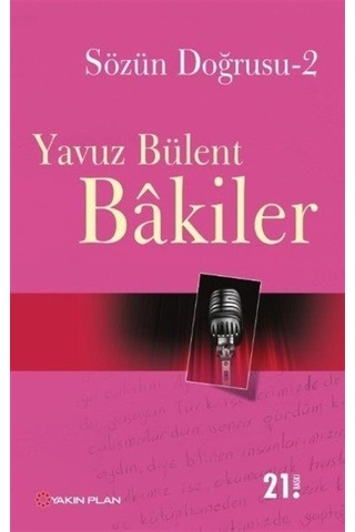 Sözün Doğrusu 2 - Yavuz Bülent Bakiler - Yakın Plan Yayınları Sözün Doğrusu 2 - Yavuz Bülent Bakiler - Yakın Plan Yayınları